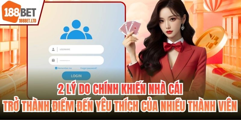 2 lý do chính khiến nhà cái trở thành điểm đến yêu thích của nhiều thành viên