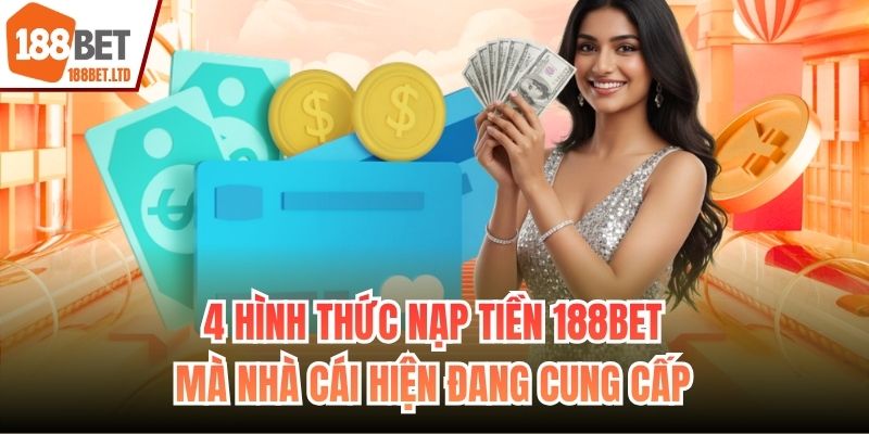 4 hình thức nạp tiền 188BET mà nhà cái hiện đang cung cấp