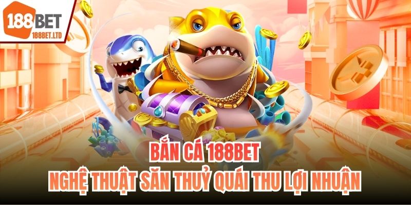 Bắn cá 188BET