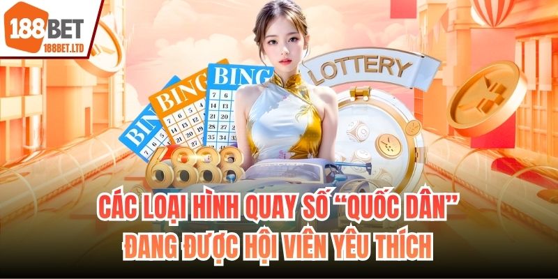Các loại hình quay số “quốc dân” đang được hội viên yêu thích
