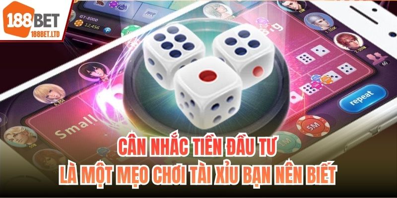 Cân nhắc tiền đầu tư là một mẹo chơi Tài Xỉu bạn nên biết