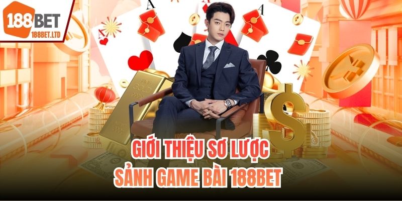 Giới thiệu sơ lược sảnh Game bài 188BET