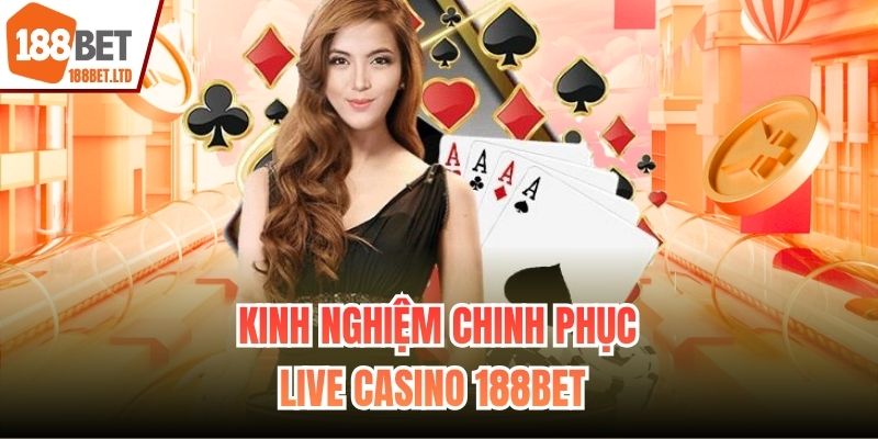 Kinh nghiệm chinh phục Live casino 188BET 