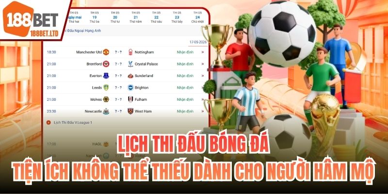 Lịch thi đấu bóng đá - tiện ích không thể thiếu dành cho người hâm mộ