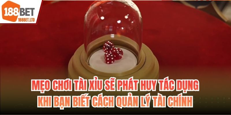 Mẹo chơi Tài Xỉu sẽ phát huy tác dụng khi bạn biết cách quản lý tài chính