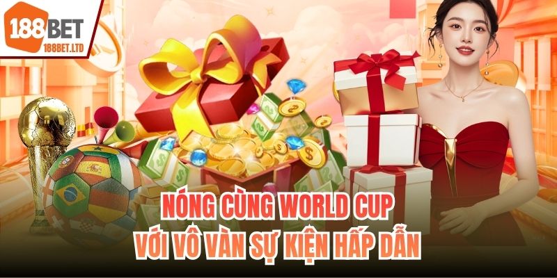 Nóng cùng World Cup với vô vàn sự kiện hấp dẫn