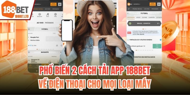 Phổ biến 2 cách tải app 188BET về điện thoại cho mọi loại máy