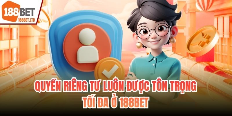 Quyền riêng tư luôn được tôn trọng tối đa ở 188BET
