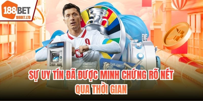 Sự uy tín đã được minh chứng rõ nét qua thời gian