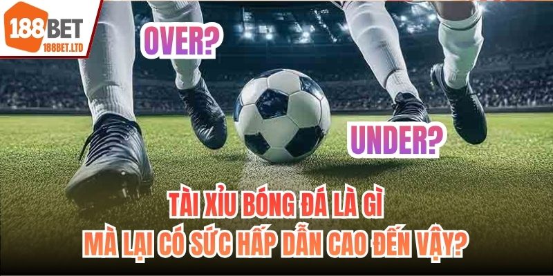 Tài xỉu bóng đá là gì