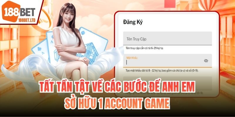 Tất tần tật về các bước để anh em sở hữu 1 account game