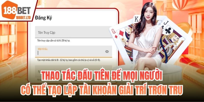 Thao tác đầu tiên để mọi người có thể tạo lập tài khoản giải trí trơn tru