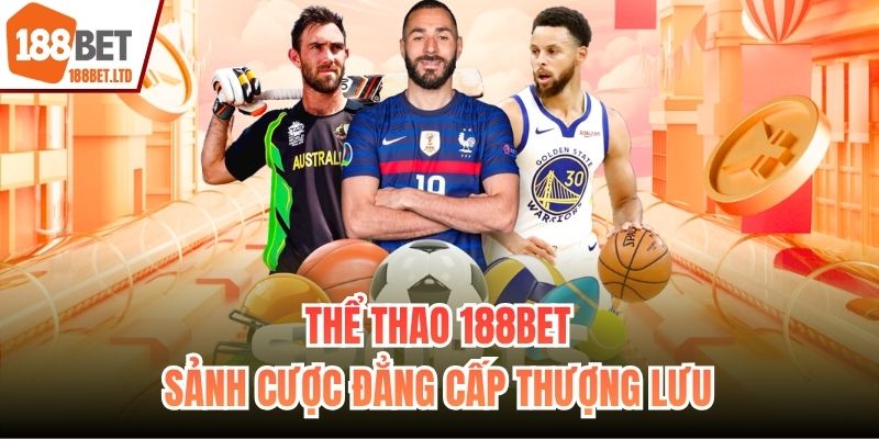 Thể Thao 188BET - Sảnh Cược Đẳng Cấp Thượng Lưu