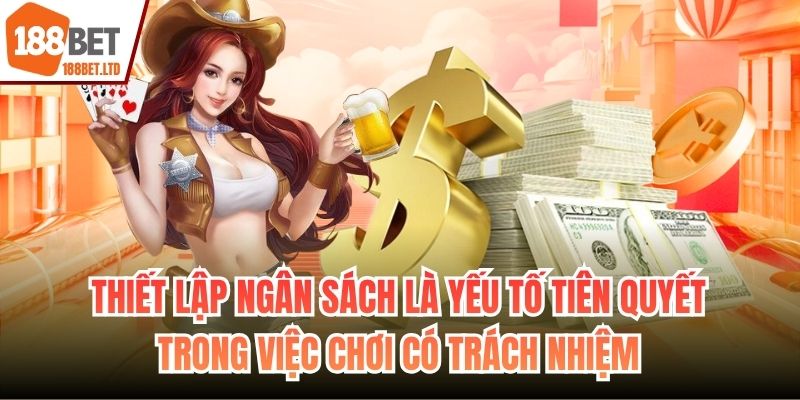 Thiết lập ngân sách là yếu tố tiên quyết trong việc chơi có trách nhiệm
