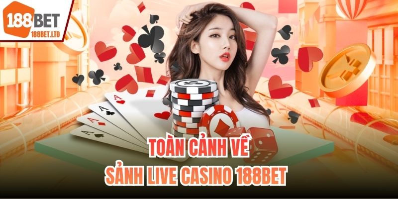 Toàn cảnh về sảnh Live casino 188BET 