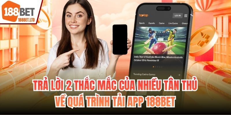 Trả lời 2 thắc mắc của nhiều tân thủ về quá trình tải app 188BET