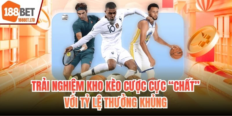 Trải nghiệm kho kèo cược cực “chất” với tỷ lệ thưởng khủng