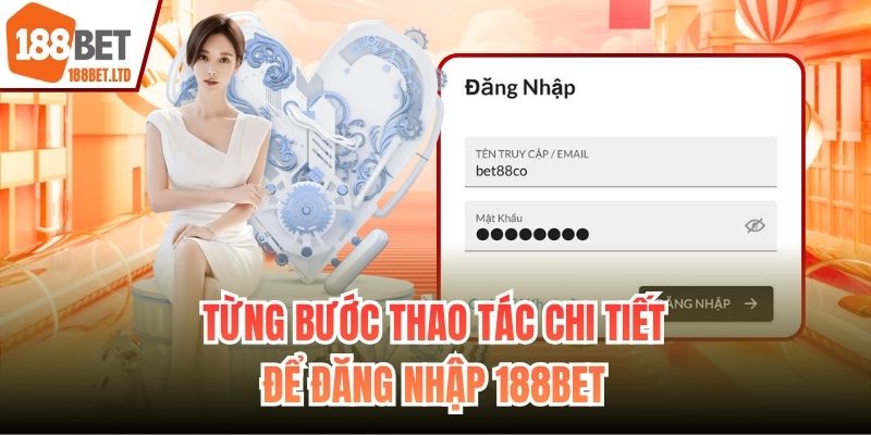 Từng bước thao tác chi tiết để đăng nhập 188BET